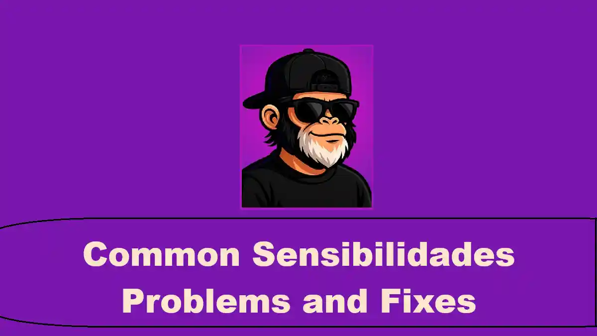 Common Sensibilidades Problems and Fixes